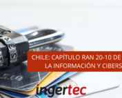 CHILE: CAPÍTULO RAN 20-10 DE SEGURIDAD DE LA INFORMACIÓN Y CIBERSEGURIDAD