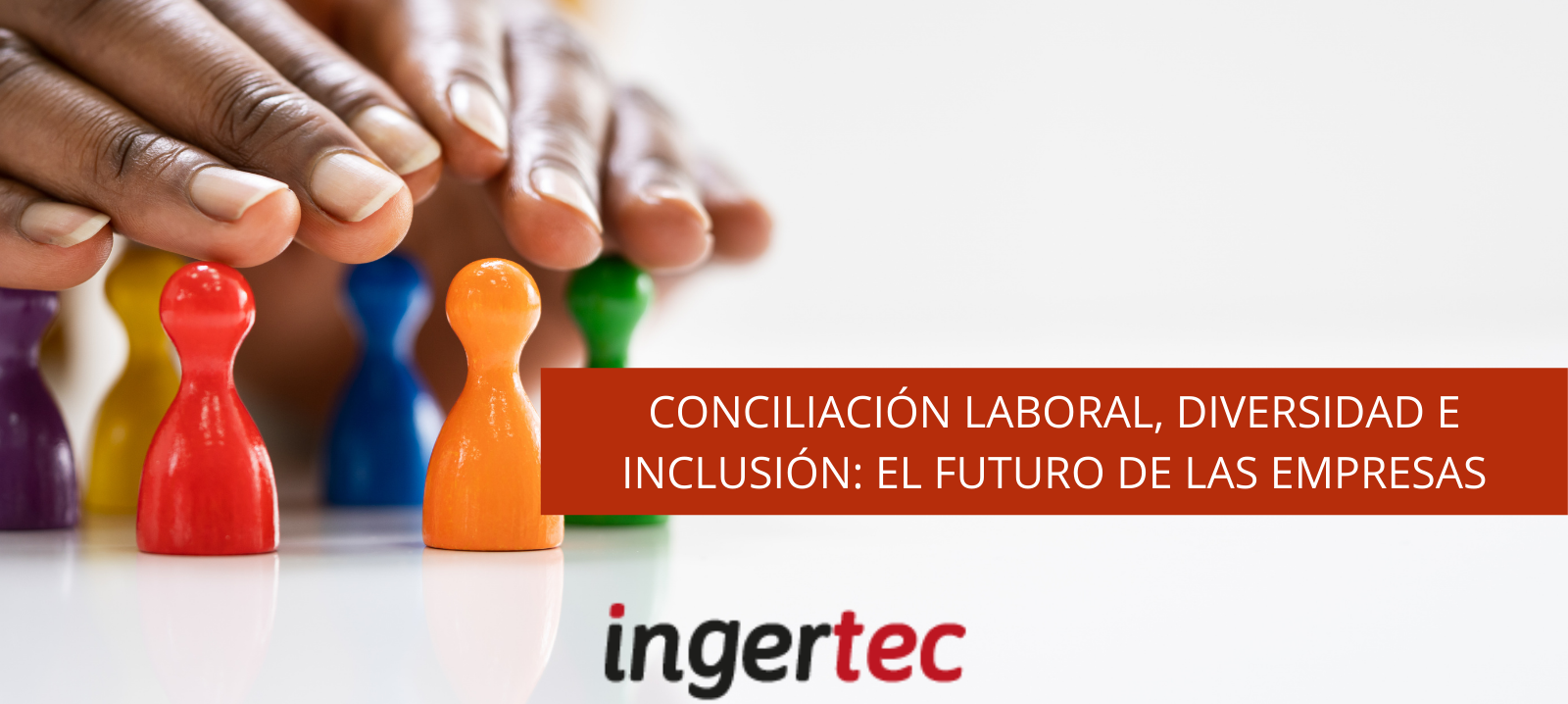 Conciliación laboral, diversidad e inclusión: el futuro de las empresas